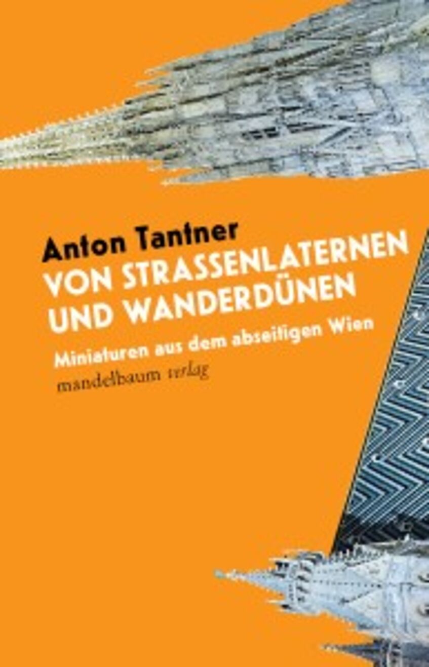 Tantner, Anton: Von Straßenlaternen und Wanderdünen. Miniaturen aus dem abseitigen Wien. Wien: Mandelbaum, 2020.