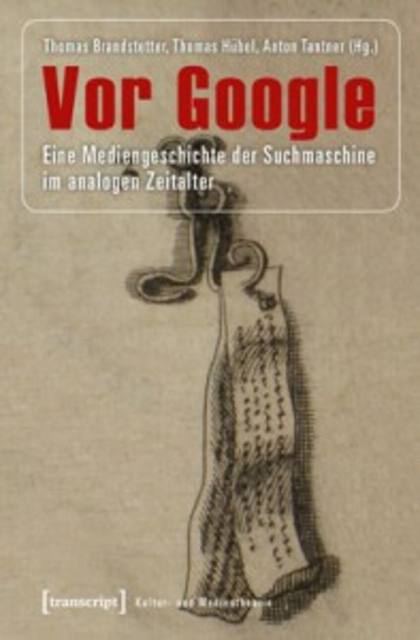 Brandstetter, Thomas/Hübel, Thomas/Tantner, Anton (Hg.): Vor Google. Eine Mediengeschichte der Suchmaschine im analogen Zeitalter. Bielefeld: Transcript, 2012.