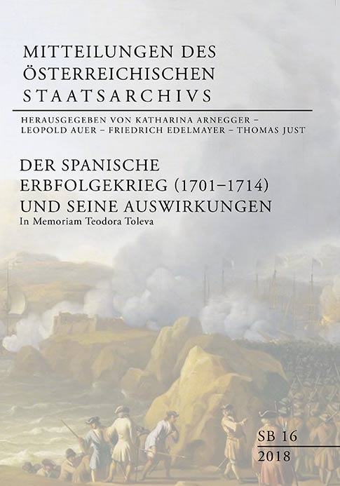 Katharina ARNEGGER, Leopold AUDER, Friedrich EDELMAYER, Thomas JUST (Hgg.), Der Spanische Erbfolgekrieg (1701–1714) und seine Auswirkungen. In Memoriam Teodora Toleva. Wien, Innsbruck 2018 (Mitteilungen des Österreichischen Staatsarchivs Sonderband 16)